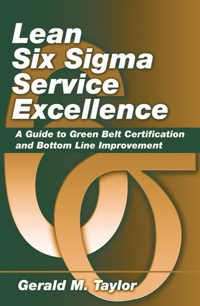 Lean Six Sigma Service Excellence: A Guide to Green Belt Certification and Bottom Line Improvement