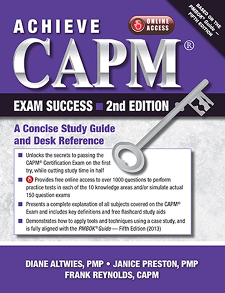 Achieve CAPM Exam Success : A Concise Study Guide And Desk Reference