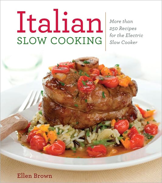 Italian Slow Cooking: More than 250 Recipes for the Electric Slow Cooker