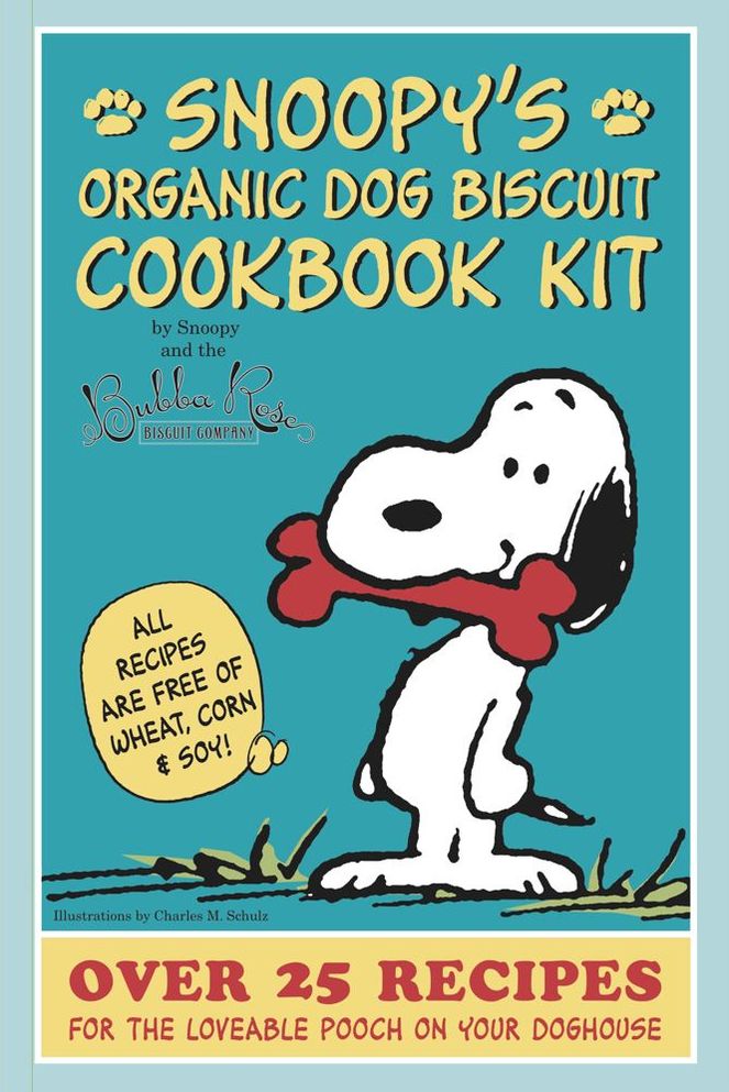 Snoopy's Organic Dog Biscuit Kit: Over 25 Recipes for the Loveable Pooch on Your Doghouse