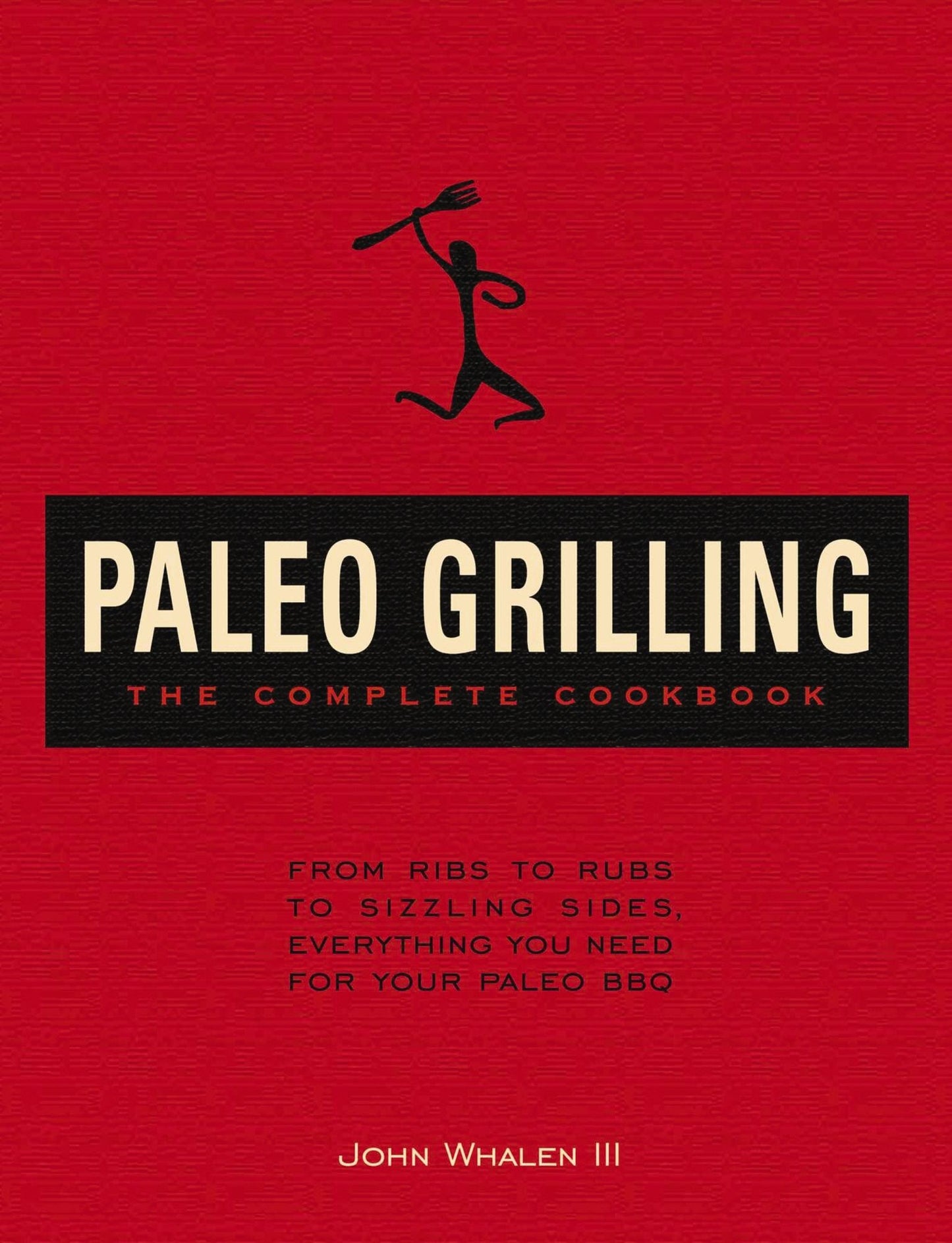 Paleo Grilling: The Complete Cookbook: From Ribs to Rubs to Sizzling Sides, Everything You Need for Your Paleo BBQ