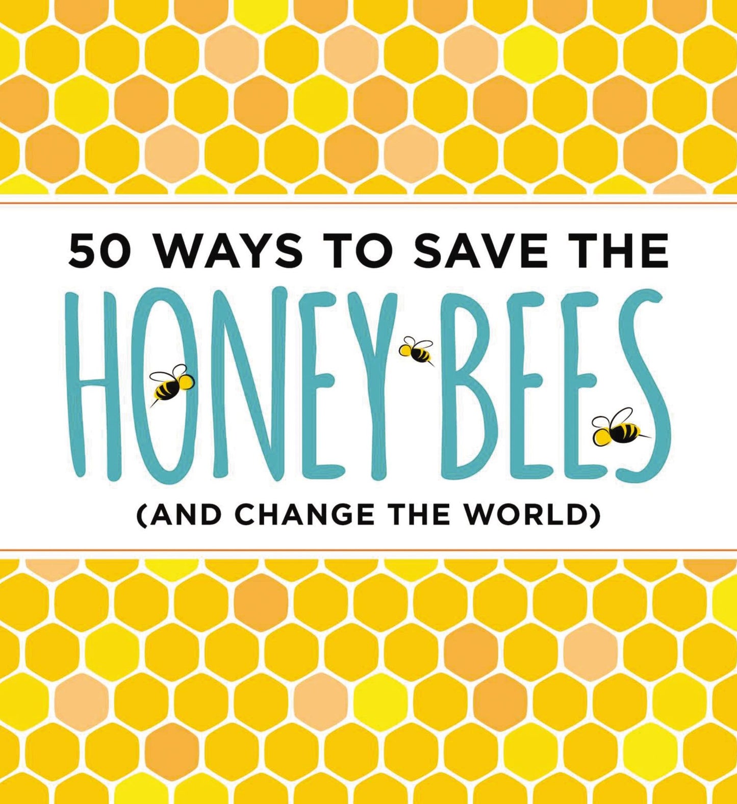 50 Ways to Save the Honey Bees (and Change the World)