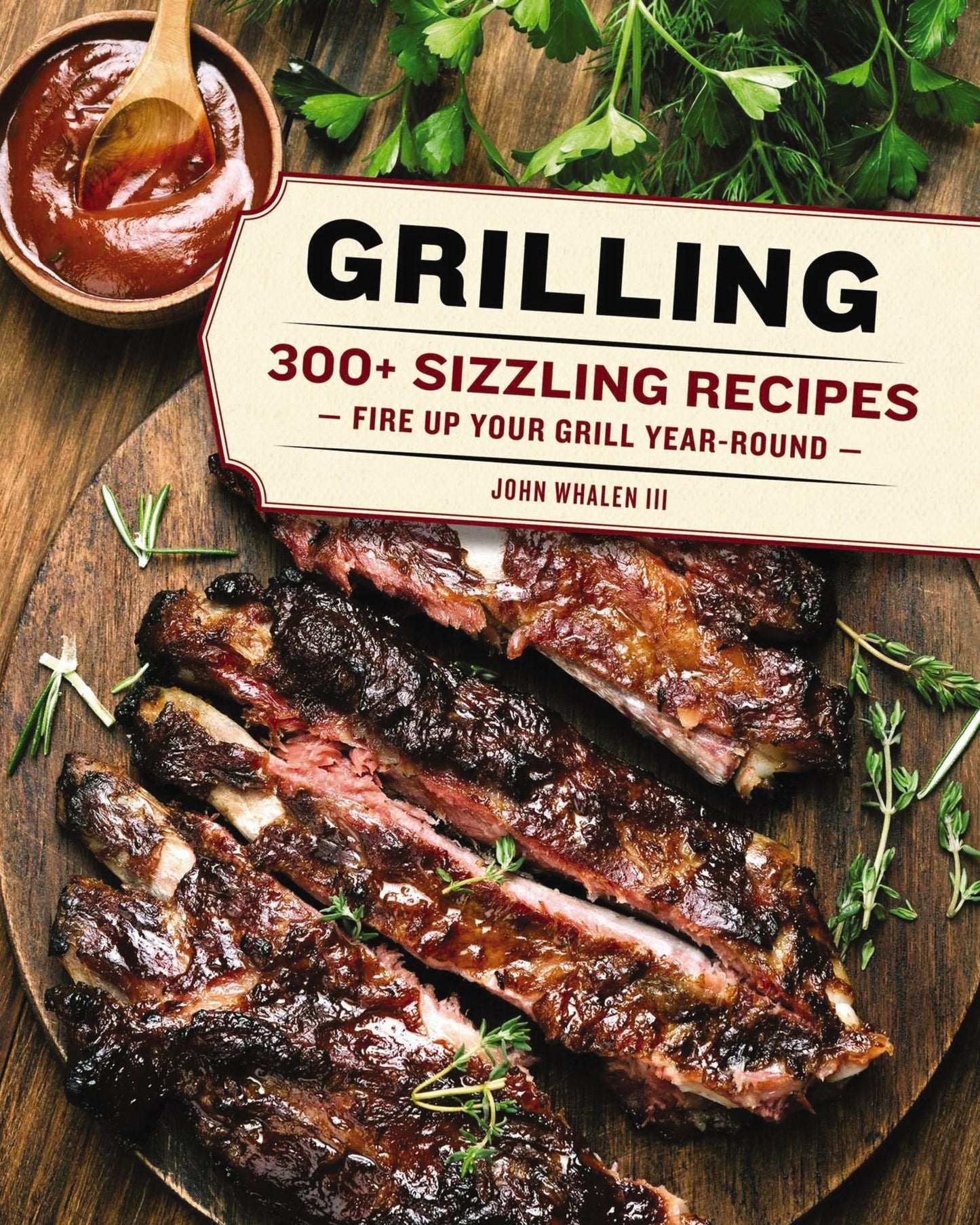 Grilling : 280+ Sizzling Recipes for Year-round Grilling