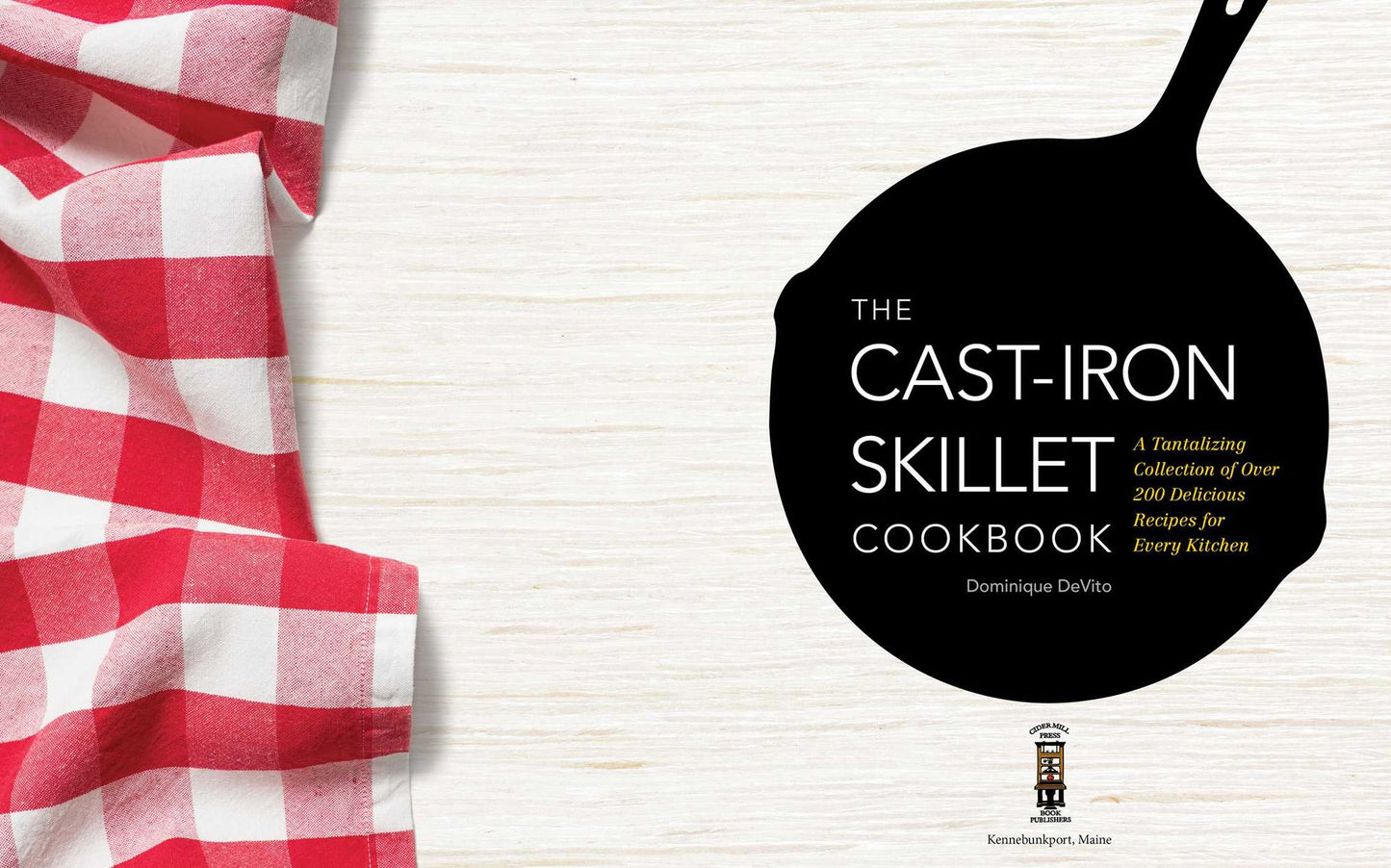 The Cast Iron Skillet Cookbook: A Tantalizing Collection of Over 200 Delicious Recipes for Every Kitchen