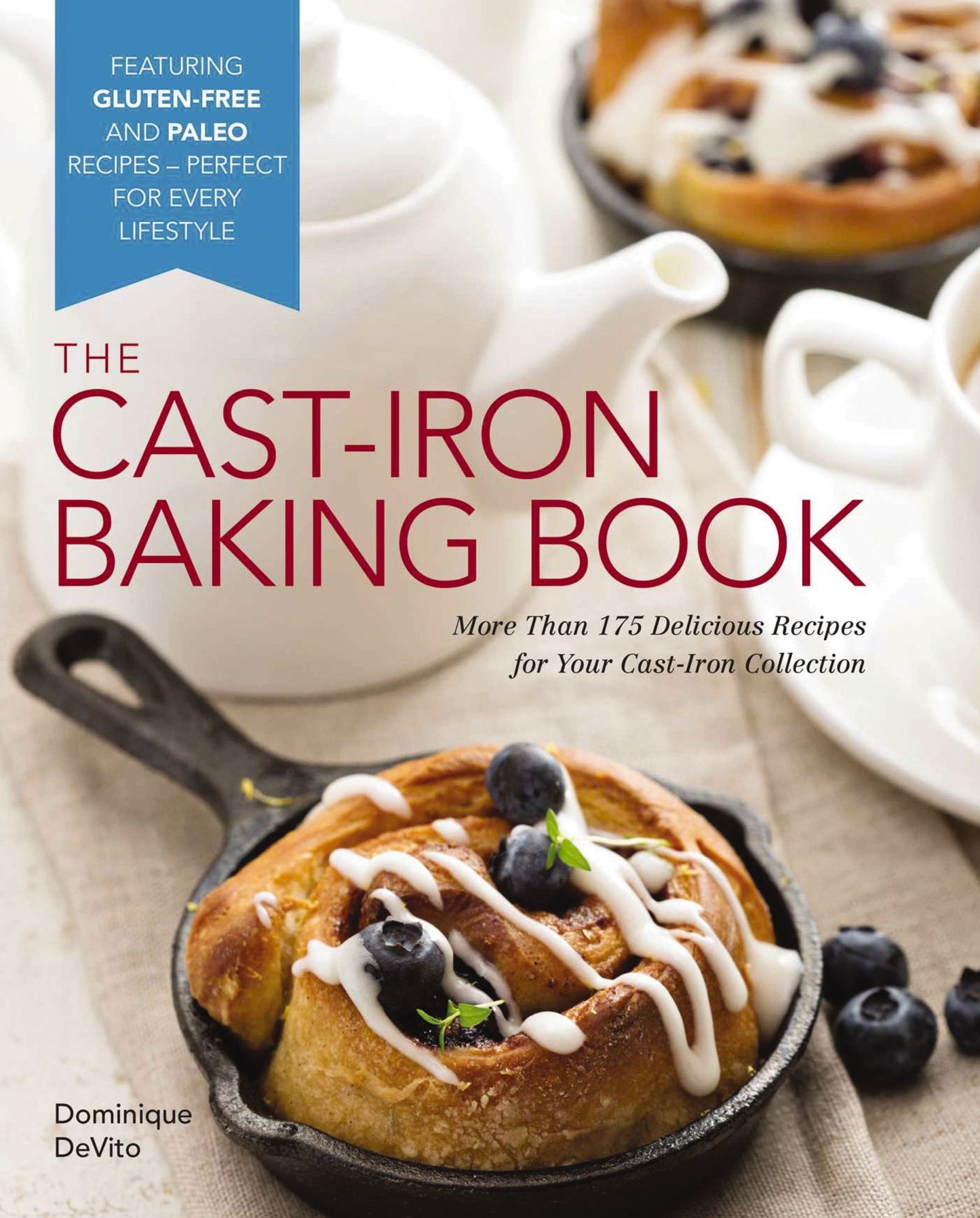 The Cast Iron Baking Book: More Than 175 Delicious Recipes for Your Cast-Iron Collection