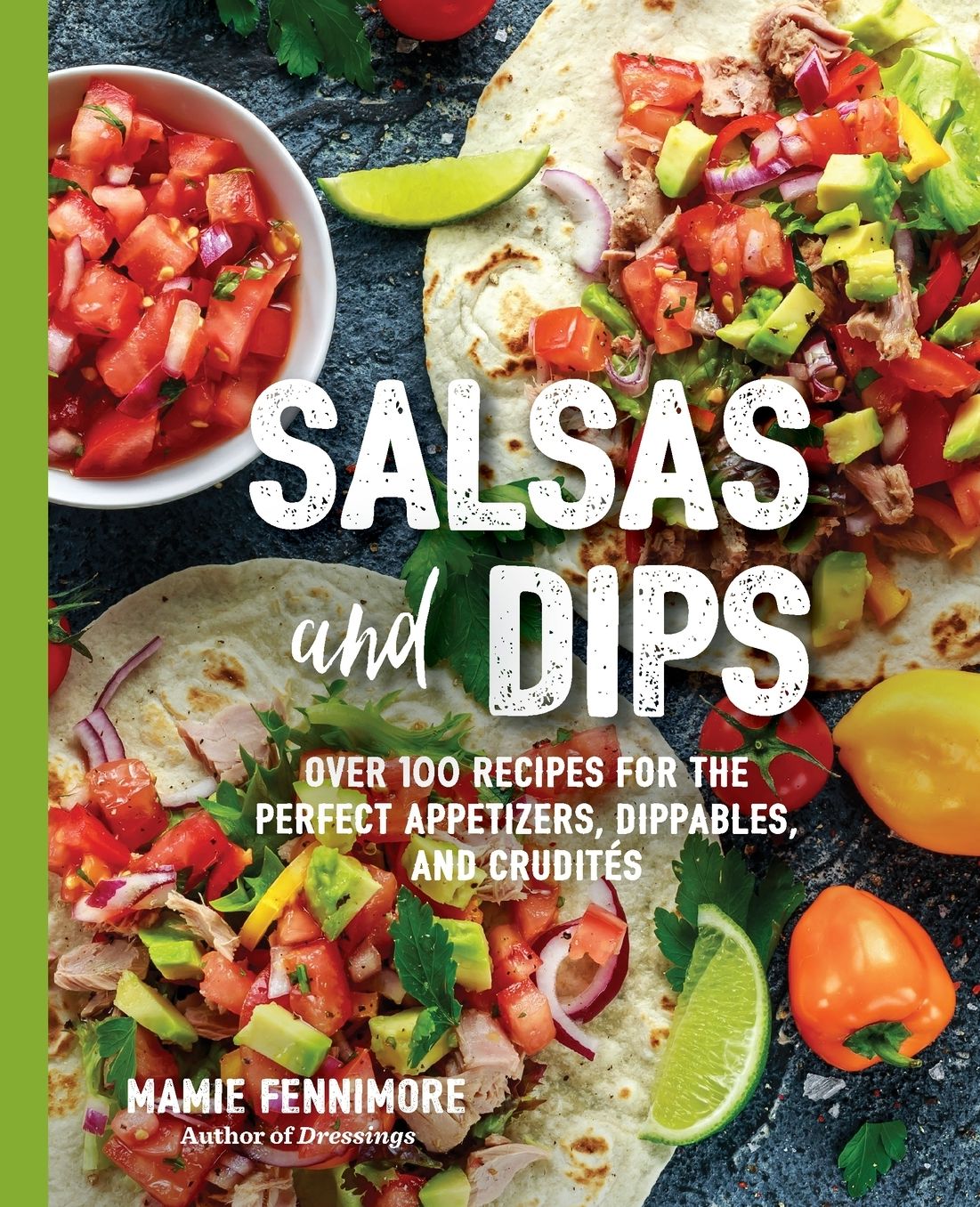 Salsas and Dips: Over 101 recipes for the perfect sauces, seasonings and marinades