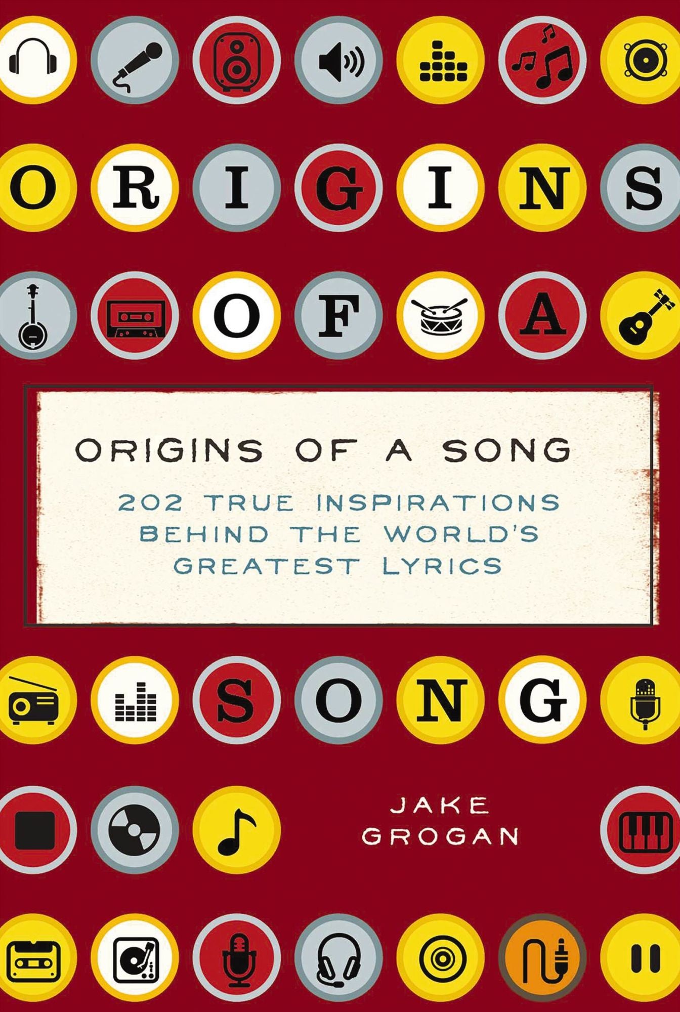 Origins of a Song: 202 true inspirations behind the world's greatest lyrics