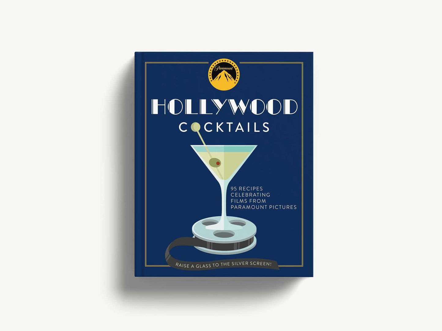 Hollywood Cocktails : Over 95 Recipes Celebrating Films from Paramount Pictures