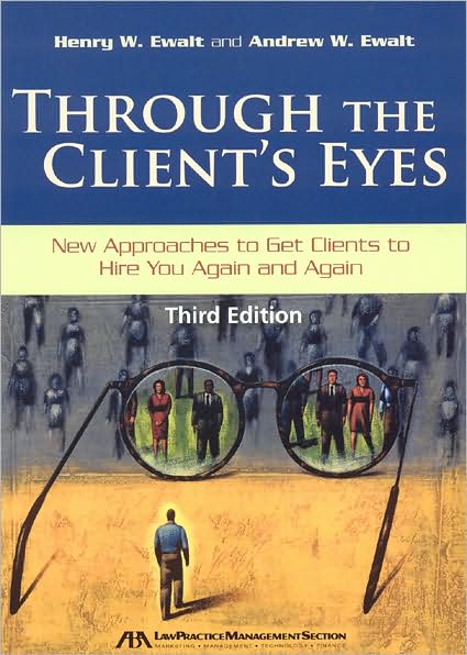 Through the Client's Eyes, Third Edition: New Approaches to Get Clients to Hire You Again and Again