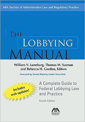 The Lobbying Manual, Fourth Edition: A Complete Guide to Federal Lobbying Law and Practice