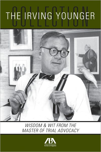 The Irving Younger Collection: Wisdom & Wit from the Master of Trial Advocacy