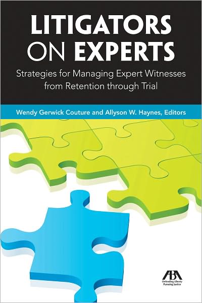 Litigators on Experts: Strategies for Managing Expert Witnesses from Retention through Trial