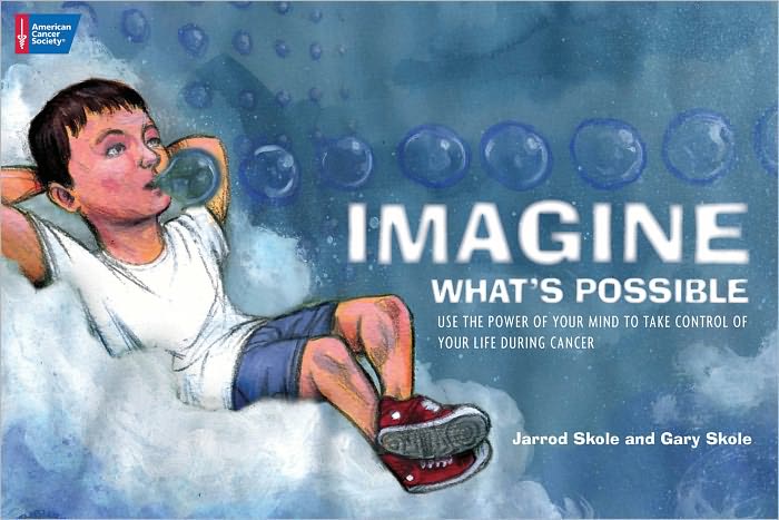 Imagine What's Possible: Using the Power of Your Mind to Help Take Control of Your Life During Cancer
