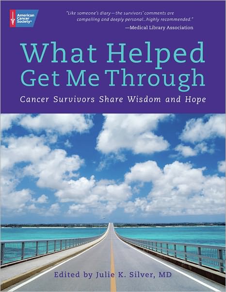 What Helped Get Me Through: Cancer Survivors Share Wisdom and Hope