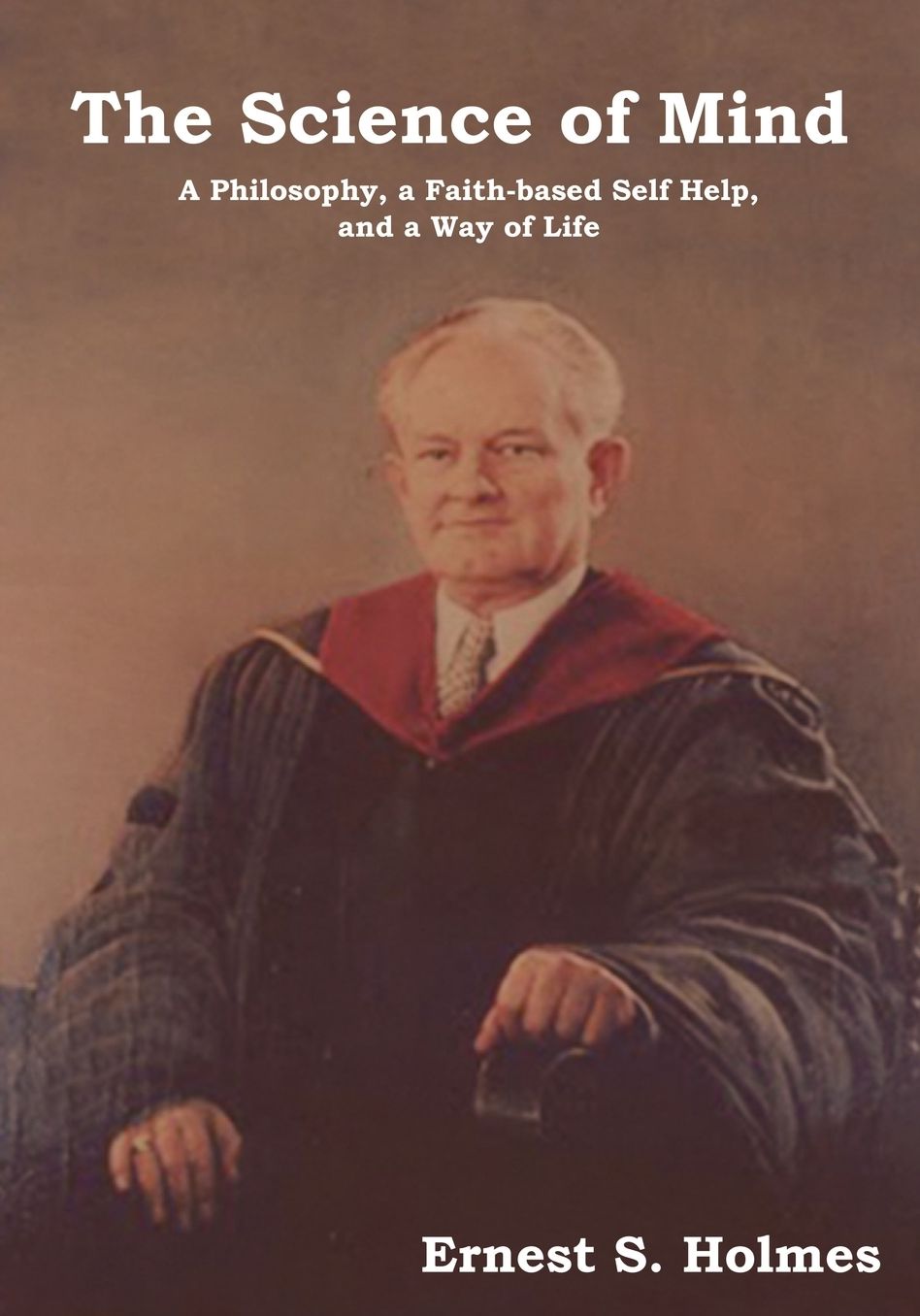 The Science of Mind: A Philosophy, a Faith-Based Self Help, and a Way of Life