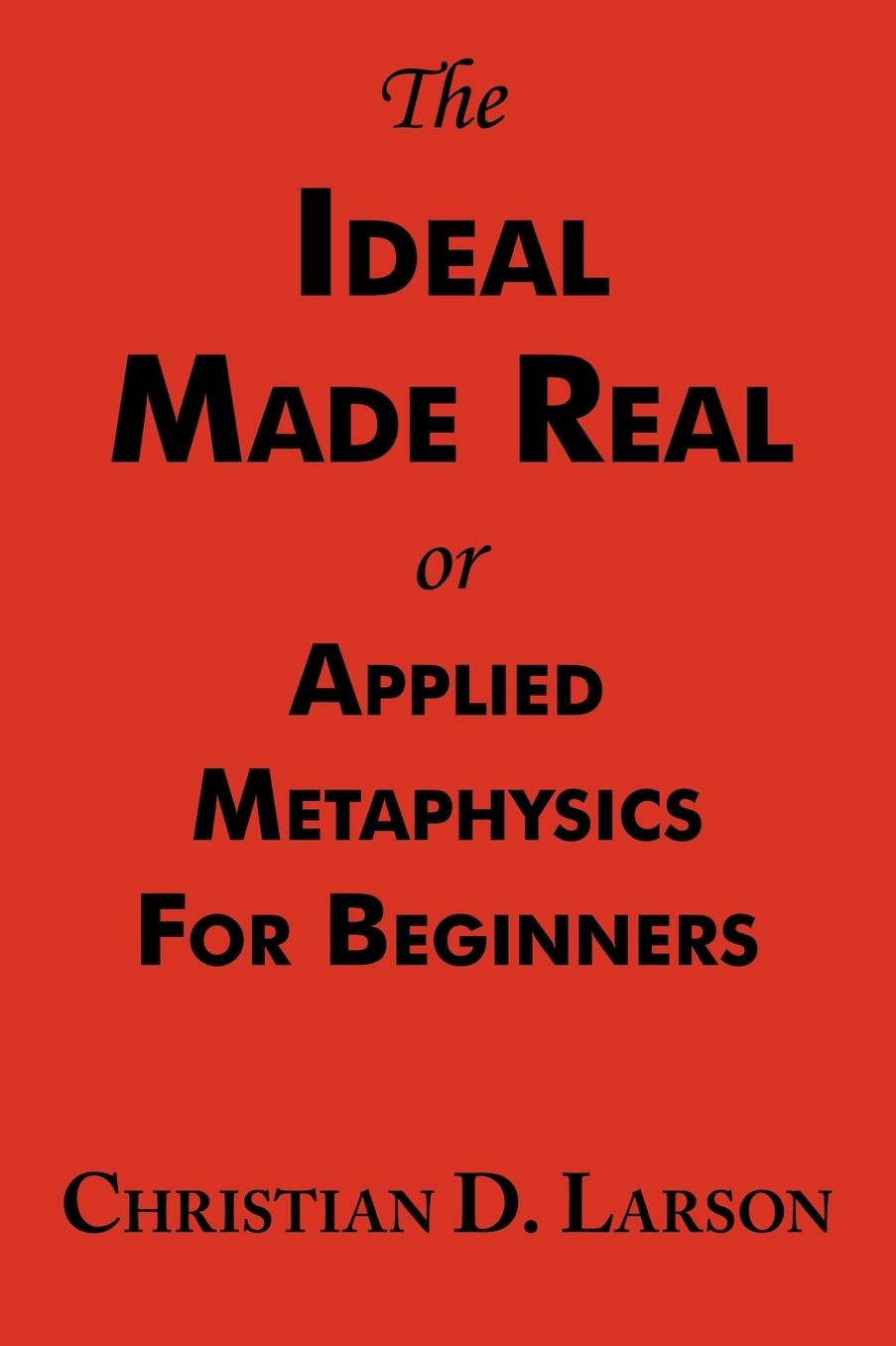 The Ideal Made Real Or Applied Metaphysics For Beginners