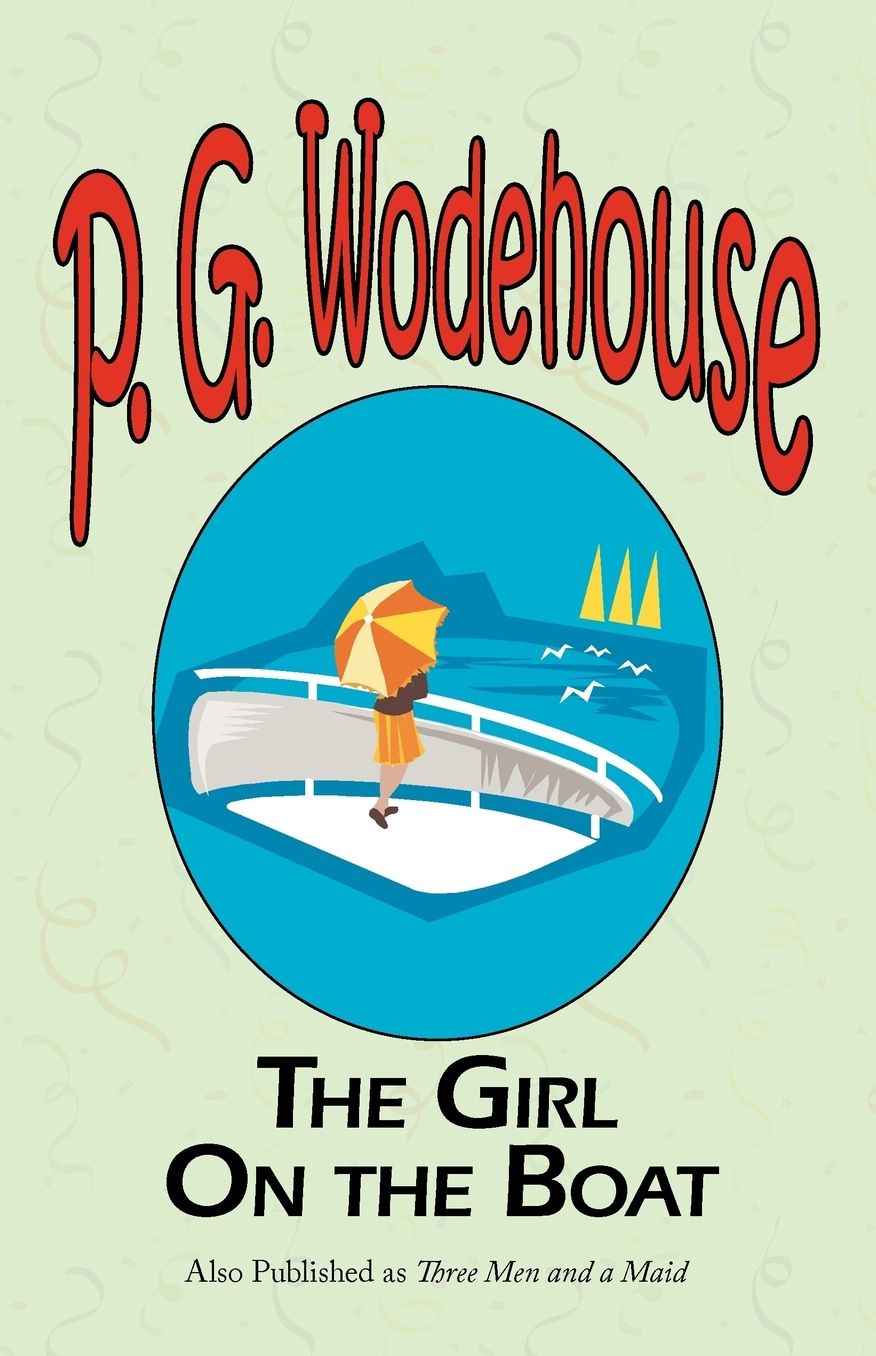 The Girl on the Boat - From The Manor Wodehouse Collection, A Selection From The Early Works Of P. G. Wodehouse