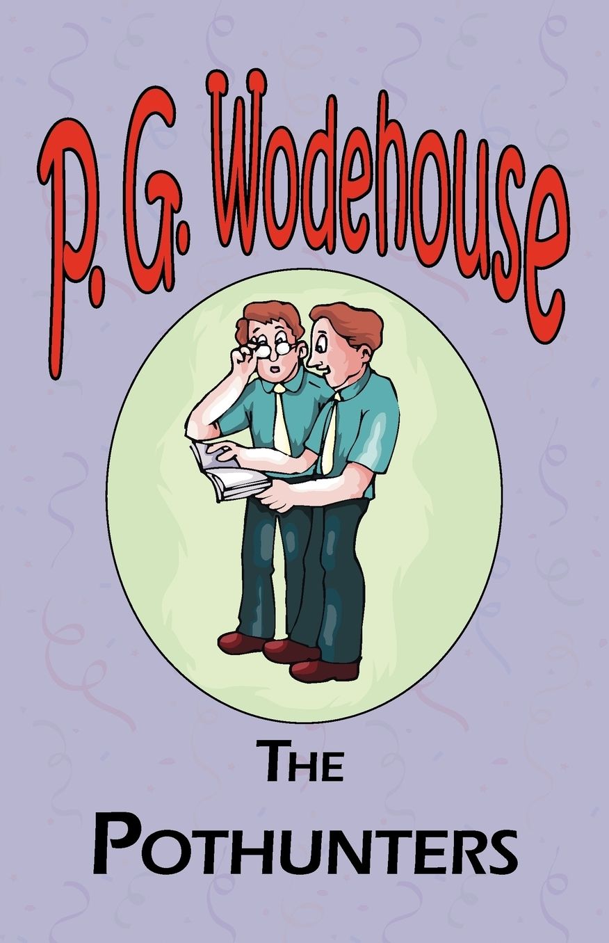 The Pothunters - From The Manor Wodehouse Collection, A Selection From The Early Works Of P. G. Wodehouse