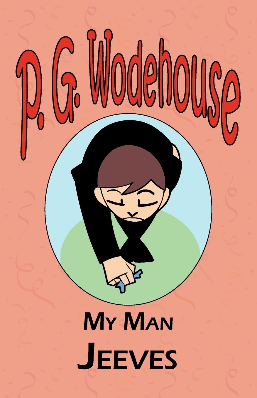 My Man Jeeves - From The Manor Wodehouse Collection, A Selection From The Early Works Of P. G. Wodehouse