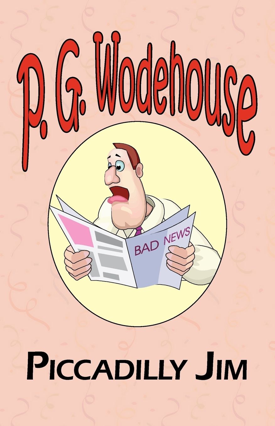Piccadilly Jim - From The Manor Wodehouse Collection, A Selection From The Early Works Of P. G. Wodehouse