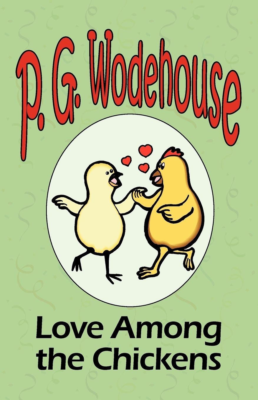 Love among the Chickens - From The Manor Wodehouse Collection, A Selection From The Early Works Of P. G. Wodehouse