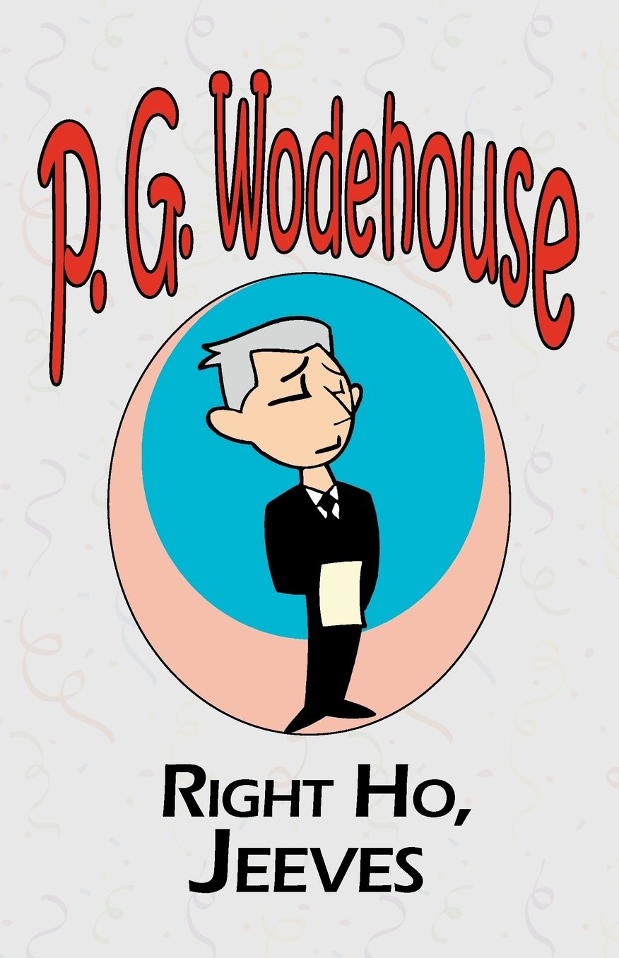 Right Ho, Jeeves - From The Manor Wodehouse Collection, A Selection From The Early Works Of P. G. Wodehouse