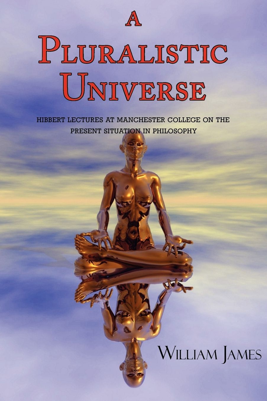 A Pluralistic Universe (With Footnotes & Index)