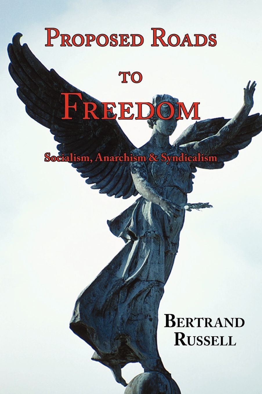 Proposed Roads To Freedom - Socialism, Anarchism & Syndicalism (With Footnotes & Index)