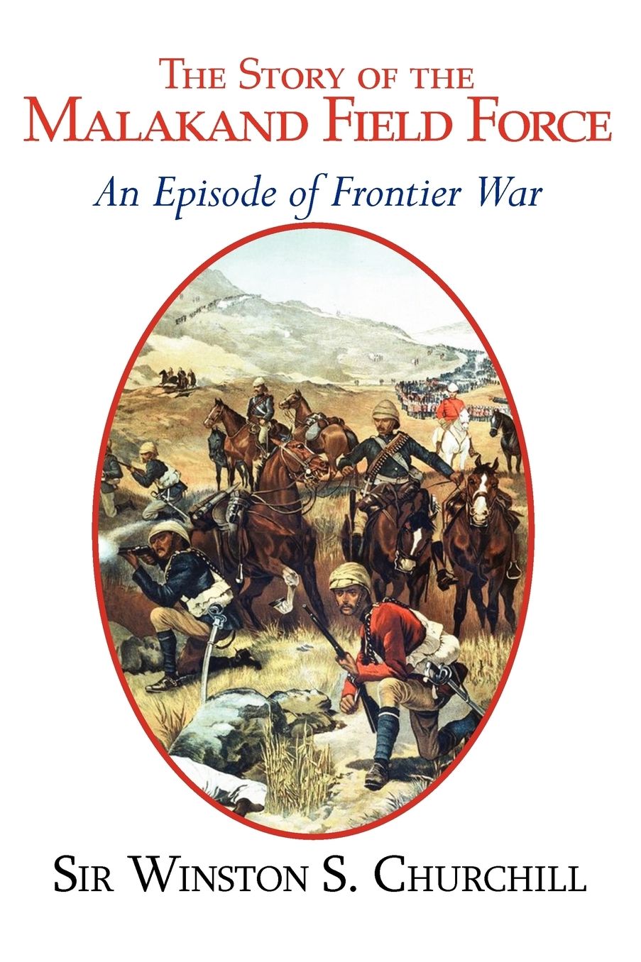 The Story of the Malakand Field Force - An Episode of Frontier War