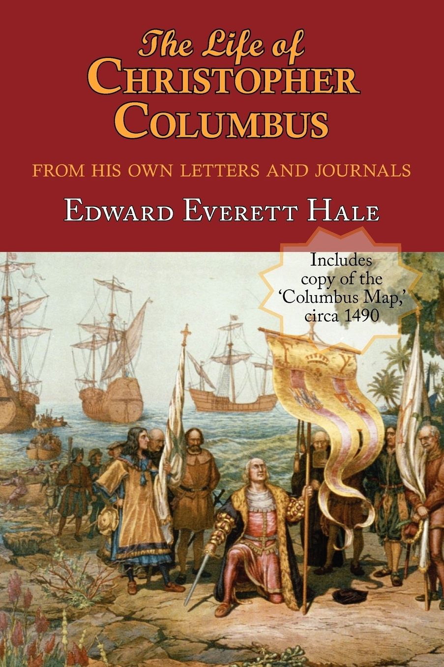 The Life of Christopher Columbus. With appendices and The Colombus Map, drawn circa 1490 in the workshop of Bartolomeo and Christopher Columbus in L