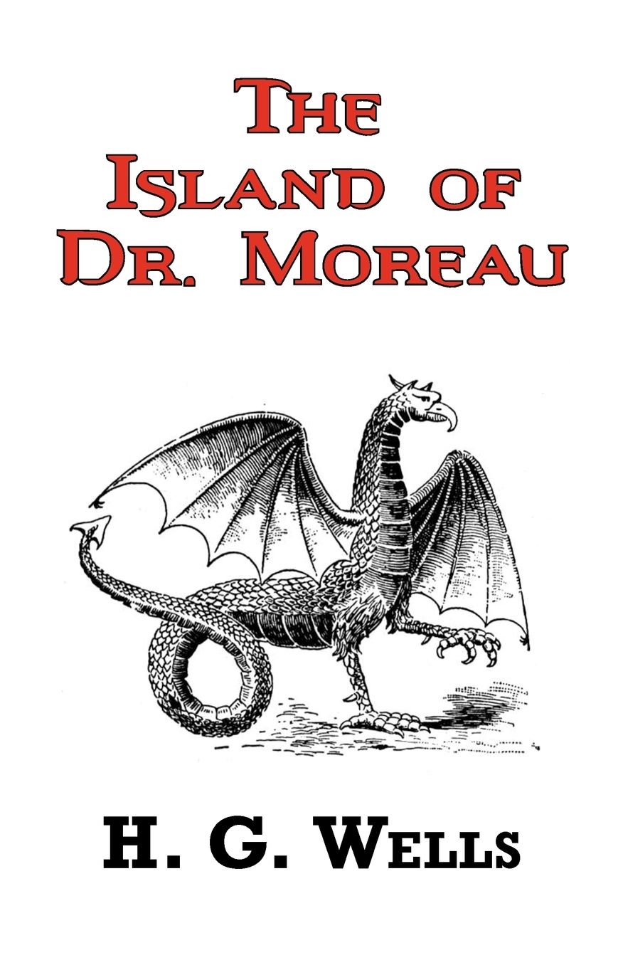 The Island Of Dr. Moreau - The Classic Tale By H. G. Wells