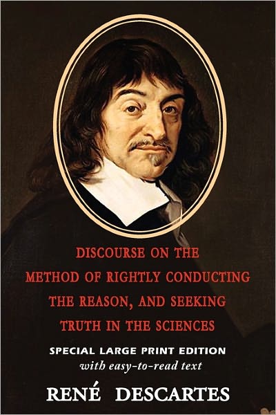Discourse On The Method Of Rightly Conducting The Reason, And Seeking Truth In The Sciences (Large Print Edition)