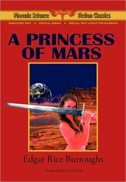 A Princess Of Mars - Phoenix Science Fiction Classics (With Notes And Critical Essays)