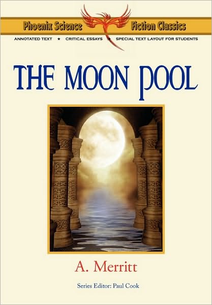 The Moon Pool - Phoenix Science Fiction Classics (With Notes And Critical Essays)