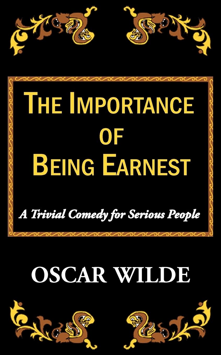 The Importance Of Being Earnest-A Trivial Comedy For Serious People