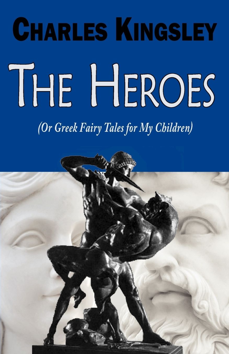 The Heroes (Or Greek Fairy Tales For My Children)