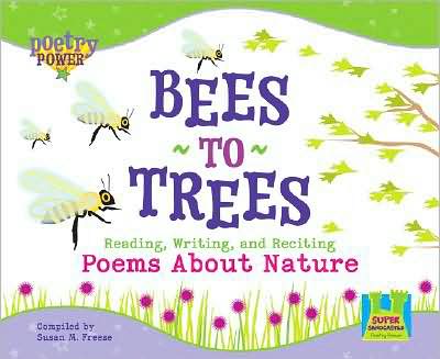 Bees to Trees: Reading, Writing, and Reciting Poems about Nature