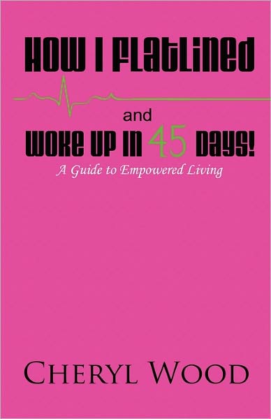 How I Flatlined And Woke Up In 45 Days - A Guide To Empowered Living