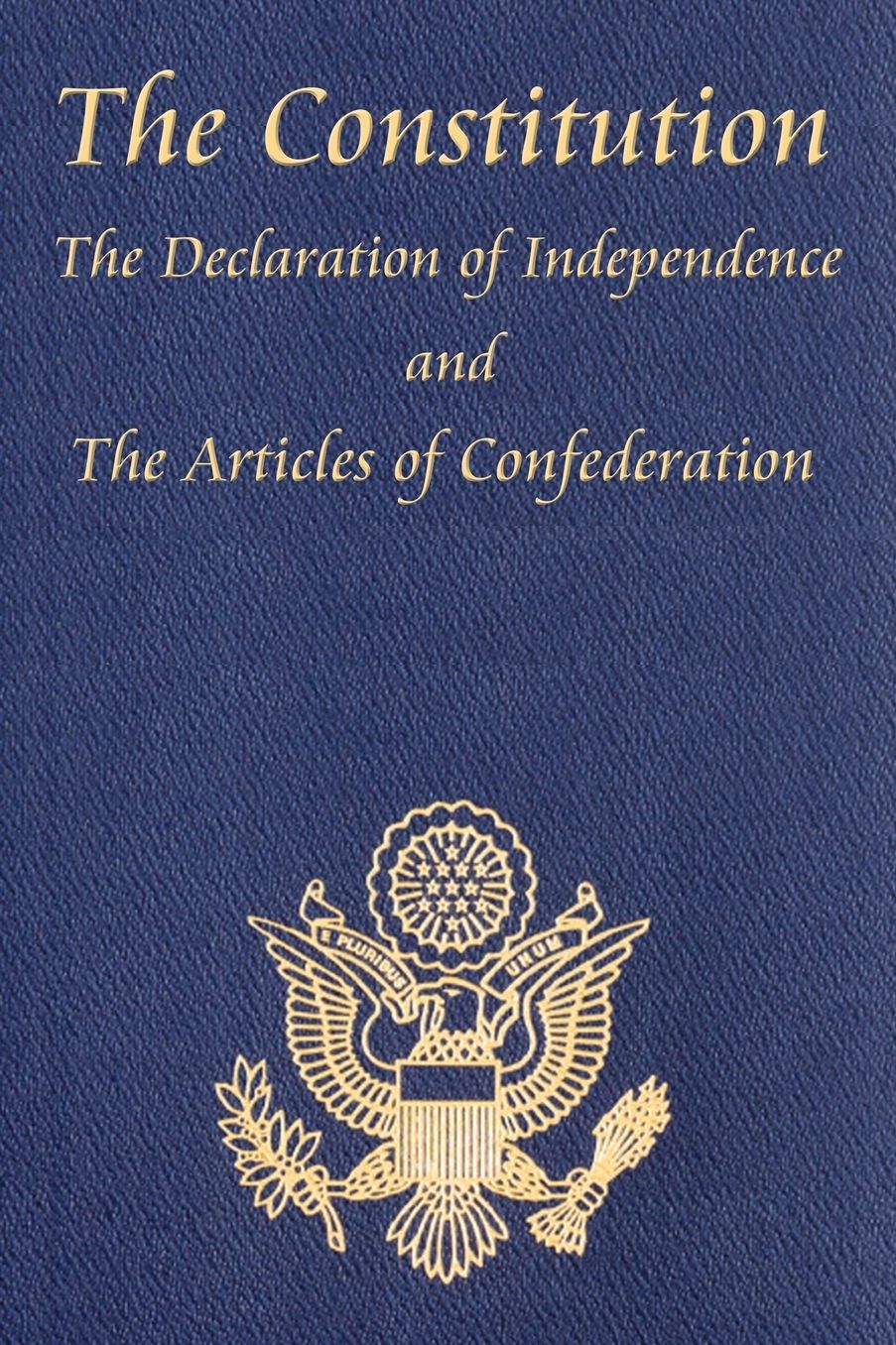 The Constitution of the United States of America, with the Bill of Rights and all of the Amendments; the Declaration of Independence; and the Articles of Confederation