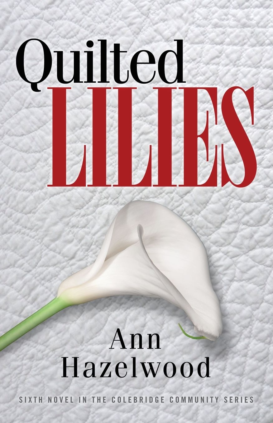 Quilted Lilies: Colebridge Community Series Book 6 of 7