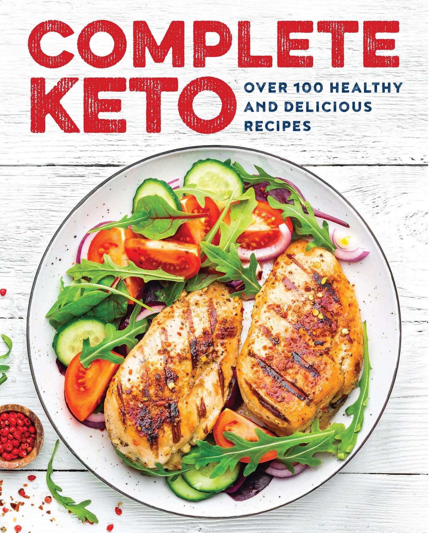 Complete Keto: Over 100 Healthy & Delicious Recipes