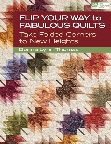 Flip Your Way to Fabulous Quilts: Take Folded Corners to New Heights