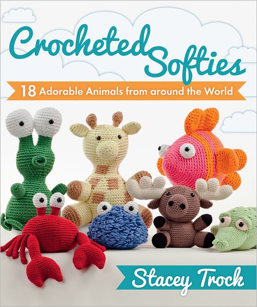 Crocheted Softies: 18 Adorable Animals from around the World