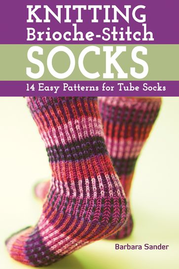 Knitting Brioche-Stitch Socks: 14 Easy Patterns for Tube Socks