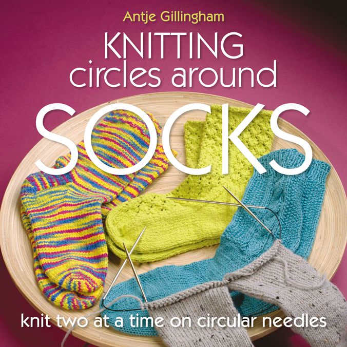 Knitting Circles around Socks: Knit Two at a Time on Circular Needles