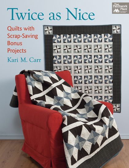 Twice as Nice: Quilts with Scrap-Saving Bonus Projects
