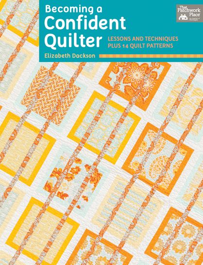 Becoming a Confident Quilter: Lessons and Techniques Plus 14 Quilt Patterns