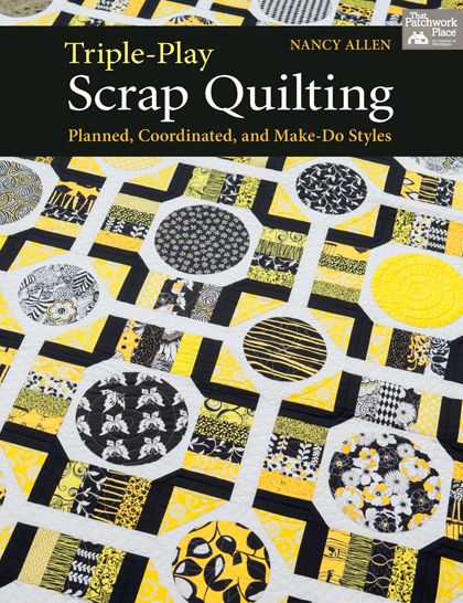 Triple-Play Scrap Quilting: Planned, Coordinated, and Make-Do Styles