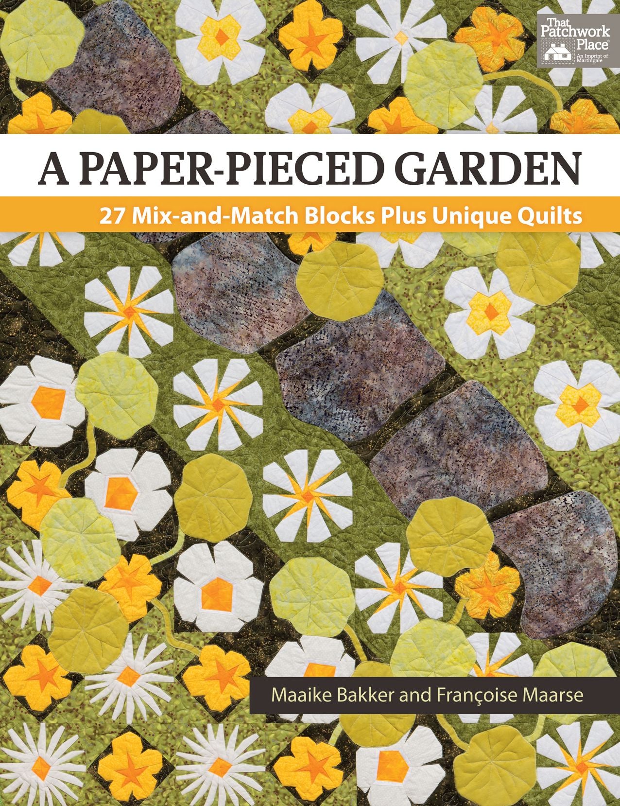 A Paper-Pieced Garden: 27 Mix-And-Match Blocks Plus Unique Quilts