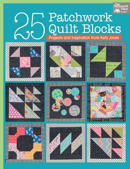 25 Patchwork Quilt Blocks: Projects and Inspiration from Katy Jones